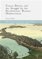 Joshua Meeks - France, Britain, and the Struggle for the Revolutionary Western Mediterranean