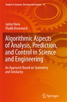 Vladik Kreinovich, Jaim Nava, Jaime Nava - Algorithmic Aspects of Analysis, Prediction, and Control in Science and Engineering