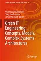 Janusz Kacprzyk, Vyacheslav Kharchenko, Yuri Kondratenko, Yuriy Kondratenko, Yuriy P. Kondratenko - Green IT Engineering: Concepts, Models, Complex Systems Architectures