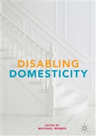 Michael A. Rembis, Michae Rembis, Michael Rembis - Disabling Domesticity
