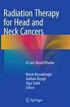 Murat Beyzadeoglu, Gokha Ozyigit, Gokhan Ozyigit, Ugur Selek - Radiation Therapy for Head and Neck Cancers