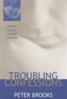 Peter Brooks, Peter (Yale University) Brooks, Peter Brooks - Troubling Confessions