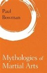 Paul Bowman - Mythologies of Martial Arts