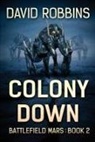 David Robbins - Colony Down: Battlefield Mars Book 2