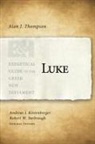 Alan Thompson, Alan J Thompson, Alan J. Thompson, Dr. Andreas J. Koestenberger, Andreas J. Kostenberger, Andreas J Köstenberger... - Luke