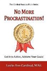 Leslie Ann Cardinal M. Ed - No More Procrastination!: Get Into Action, Achieve Your Goals!