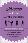 Jones, Norma Bajac-Carter Jones, Maja Bajac-Carter, Bob Batchelor, Norma Jones - Heroines of Film and Television