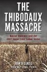 John Desantis - The Thibodaux Massacre: Racial Violence and the 1887 Sugar Cane Labor Strike