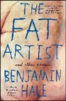 Benjamin Hale - The Fat Artist and Other Stories