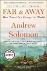 Andrew Solomon - Far and Away: How Travel Can Change the World