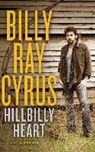 Billy Ray Cyrus, Todd Gold, Eric G. Dove - Hillbilly Heart: A Memoir