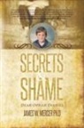 James W. Mercer PH. D, James W. Mercer Ph. D. - Secrets & Shame
