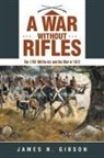 James N. Gibson - A War without Rifles