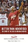 Andy Bottoms, Jerod Morris, Ryan Phillips - Better Than Advertised: The Story of the 2015-16 Indiana Hoosiers: Volume 1