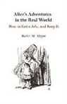 Robin Mayer, John Tenniel - Alice's Adventures in the Real World: How to Get a Job... and Keep It Volume 1