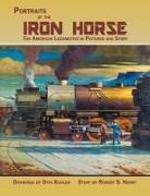 Robert S. Henry, Otto Kuhler - Portraits of the Iron Horse, The American Locomotive in Pictures and Story