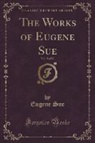Eugene Sue - The Works of Eugene Sue, Vol. 18 of 20 (Classic Reprint)