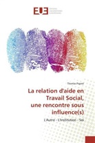 Thomas Papret - La relation d'aide en Travail Social, une rencontre sous influence(s)