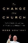 Ross Douthat - To Change The Church