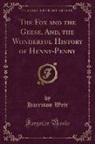 Harrison Weir - The Fox and the Geese, And, the Wonderful History of Henny-Penny (Classic Reprint)