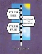 Anna Gibson-Steel - Stress Free Solutions to Becoming Stress Free