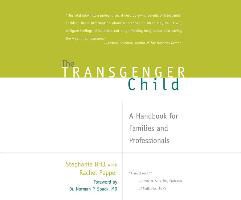 Stephanie Brill, Rachel Pepper - The Transgender Child: A Handbook for Families and Professionals