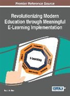 Badrul H. Khan - Revolutionizing Modern Education Through Meaningful E-Learning Implementation