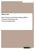 Marcus Lotz - Base Erosion and Profit Shifting (BEPS). Gewinnverkürzung und Gewinnverlagerung
