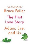 Bruce Feiler - The First Love Story: Adam, Eve, and Us