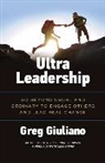 Greg Giuliano - Ultra Leadership: Go Beyond Usual and Ordinary to Engage Others and Lead Real Change