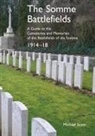 Memorials of, Michael Scott, the: a Guide to the Cemeteries Somme Battlefields - The Somme Battlefields. a Guide to the Cemeteries and Memorials of the Battlefields of the Somme 1914-18