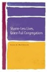 Karen McClintock, Karen A McClintock, Karen A. McClintock - Shame-Less Lives, Grace-Full Congregations