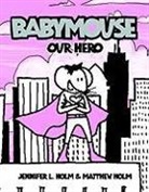 Jennifer L. Holm, Matthew Holm - Babymouse 2: Our Hero