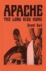 Grant Gall - Apache, The Long Ride Home, A Novel