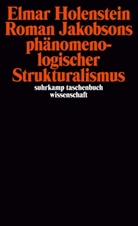 Elmar Holenstein - Roman Jakobsons phänomenologischer Strukturalismus
