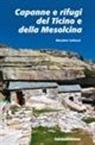 Massimo Gabuzzi - Capanne e rifugi del Ticino e della Mesolcina