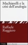 Raffaele Ruggiero - Machiavelli e la crisi dell'analogia