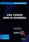 Emilio De Marchi - Col fuoco non si scherza