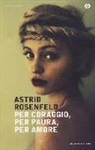 Astrid Rosenfeld - Per coraggio, per paura, per amore