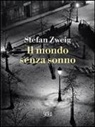 Stefan Zweig - Il mondo senza sonno