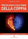 Francesco Albanese - Psicologia e alchimia della coppia. Trasformare se stessi attraverso le relazioni
