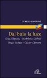 Giorgio Garrone - Dal buio la luce. Etty Hillesum, Madeleine Delbrel, Roger Schutz, Olivier Clement