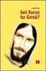 Luigi Mistò - Sei forse tu Gesù? I «top ten» del Vangelo
