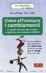 M. Grazia Tumminello - Come affrontare i cambiamenti. La guida pratica per trovare l'equilibrio nei momenti difficili