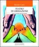 Renato Curci - Teatro di liberazione. Quasi un manuale sulle arti di strada