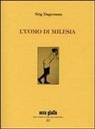 Stig Dagerman - L' uomo di Milesia