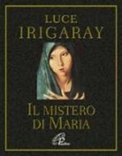 Luce Irigaray - Il mistero di Maria