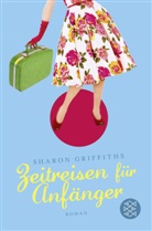 Sharon Griffiths - Zeitreisen für Anfänger