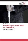 Marcelo Velasco - El delito de asesinato en Ecuador