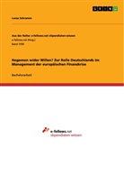 Lucas Schramm - Hegemon wider Willen? Zur Rolle Deutschlands im Management der europäischen Finanzkrise